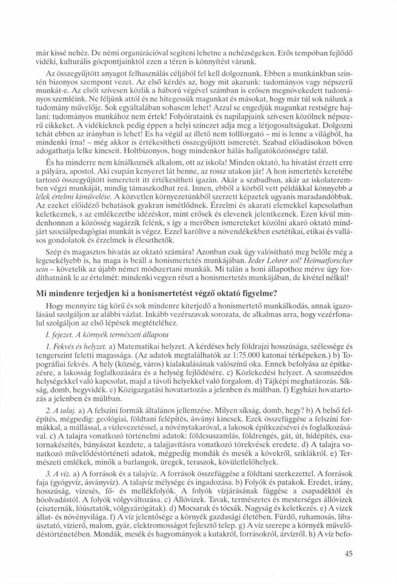 már kissé nehéz. De némi organizációval segíteni lehetne a nehézségeken. Erős tempóban fejlődő vidéki, kulturális gócpontjainktól ezen a téren is könnyítést várunk.