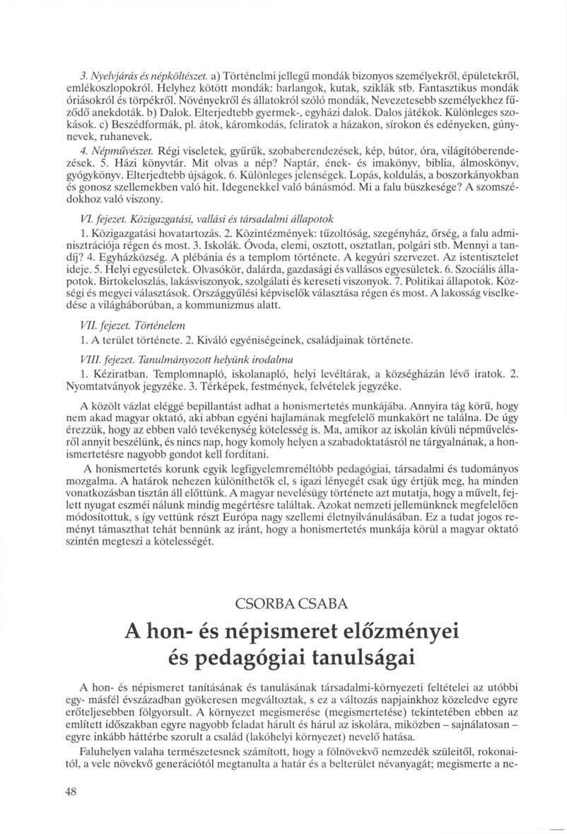 3. Nyelvjárás és népköltészet, a) Történelmi jellegű mondák bizonyos személyekről, épületekről, emlékoszlopokról. Helyhez kötött mondák: barlangok, kutak, sziklák stb.