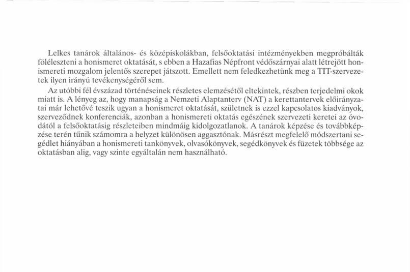 Lelkes tanárok általános- és középiskolákban, felsőoktatási intézményekben megpróbálták föléleszteni a honismeret oktatását, s ebben a Hazafias Népfront védőszárnyai alatt létrejött honismereti