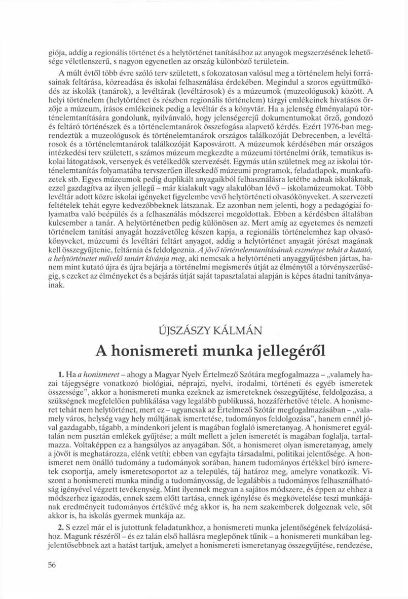 giója, addig a regionális történet és a helytörténet tanításához az anyagok megszerzésének lehetősége véletlenszerű, s nagyon egyenetlen az ország különböző területein.