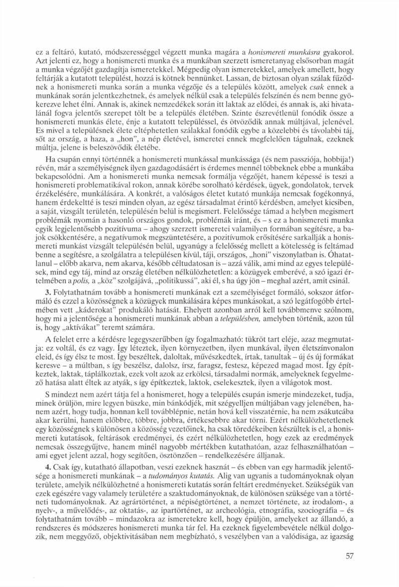 ez a feltáró, kutató, módszerességgel végzett munka magára a honismereti munkásra gyakorol.