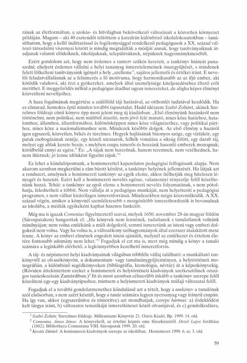 rának az életformában, a szokás- és hitvilágban bekövetkező változásait a közvetlen környezet példáján.