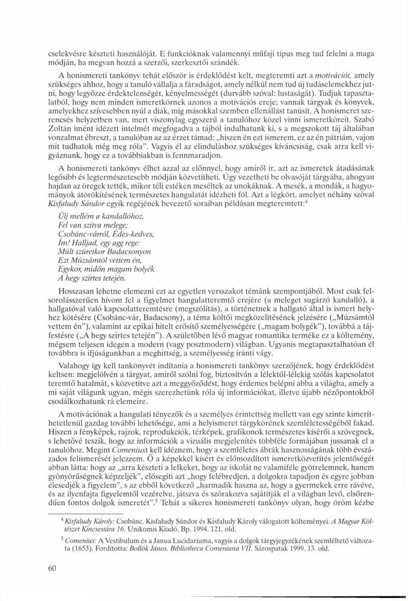 cselekvésre készteti használóját. E funkcióknak valamennyi műfaji típus meg tud felelni a maga módján, ha megvan hozzá a szerzői, szerkesztői szándék.