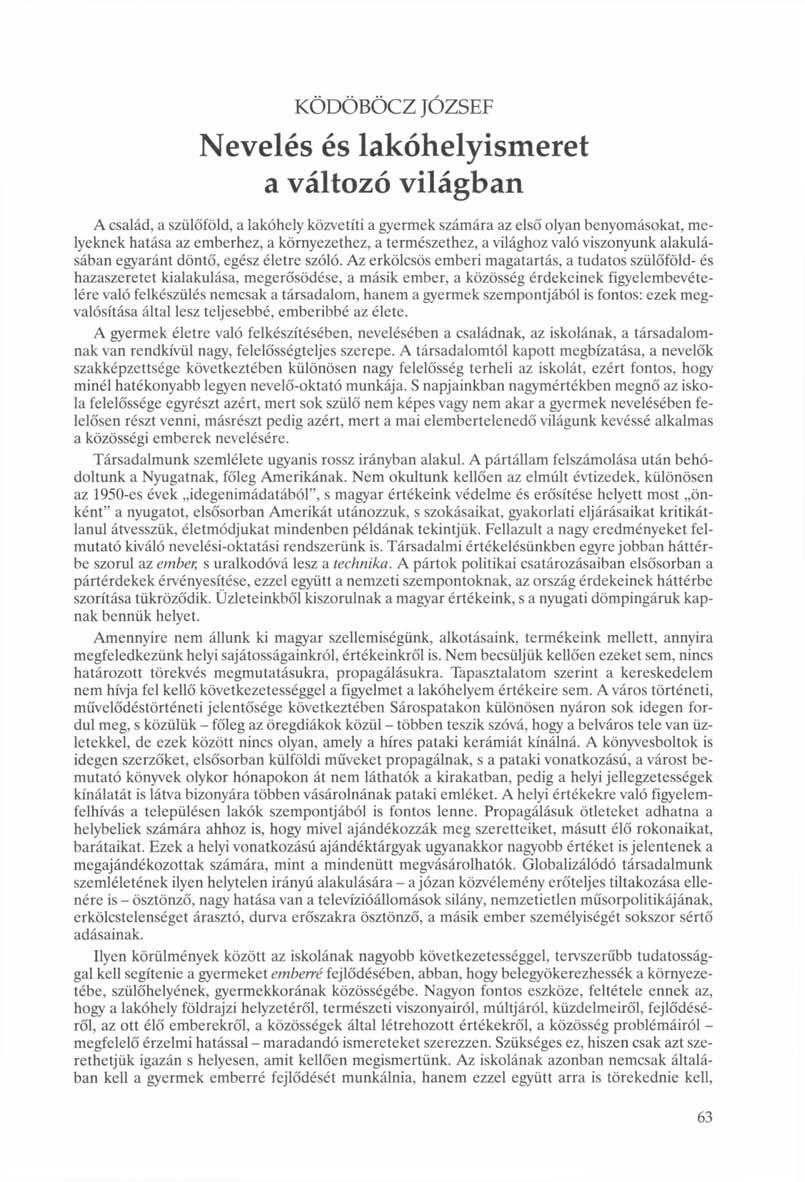 KÖDÖBÖCZ JÓZSEF Nevelés és lakóhelyismeret a változó világban A család, a szülőföld, a lakóhely közvetíti a gyermek számára az első olyan benyomásokat, melyeknek hatása az emberhez, a környezethez, a