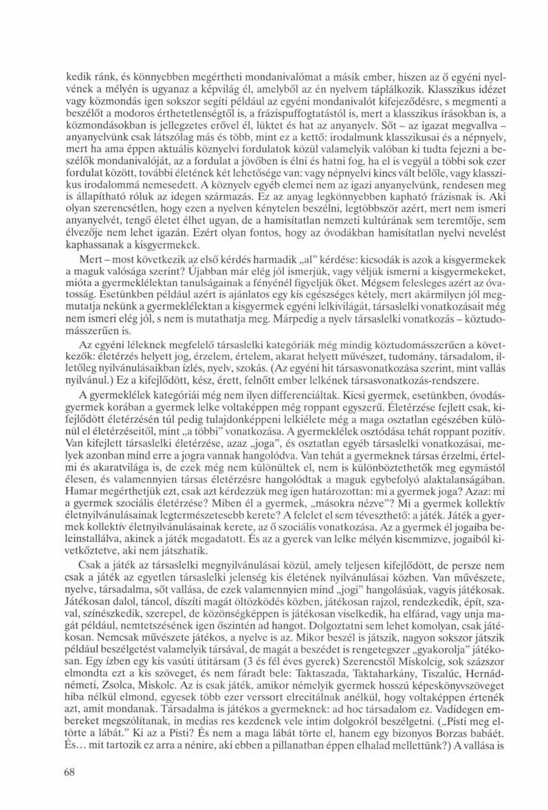 kedik ránk, és könnyebben megértheti mondanivalómat a másik ember, hiszen az ő egyéni nyelvének a mélyén is ugyanaz a képvilág él, amelyből az én nyelvem táplálkozik.