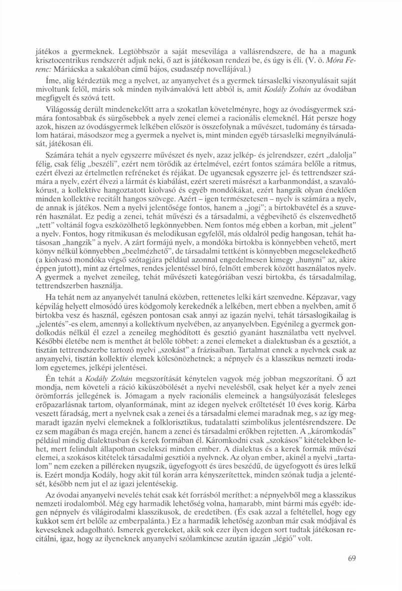 játékos a gyermeknek. Legtöbbször a saját mesevilága a vallásrendszere, de ha a magunk krisztocentrikus rendszerét adjuk neki, ő azt is játékosan rendezi be, és úgy is éli. (V. ö.