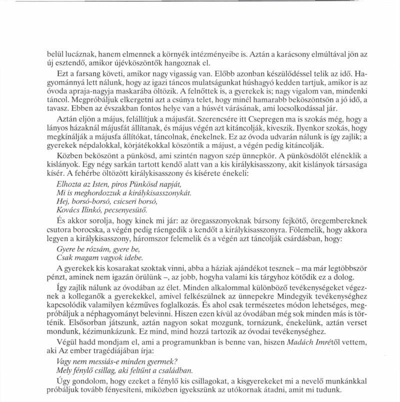 belül lucáznak, hanem elmennek a környék intézményeibe is. Aztán a karácsony elmúltával jön az új esztendő, amikor újévköszöntők hangoznak el. Ezt a farsang követi, amikor nagy vigasság van.