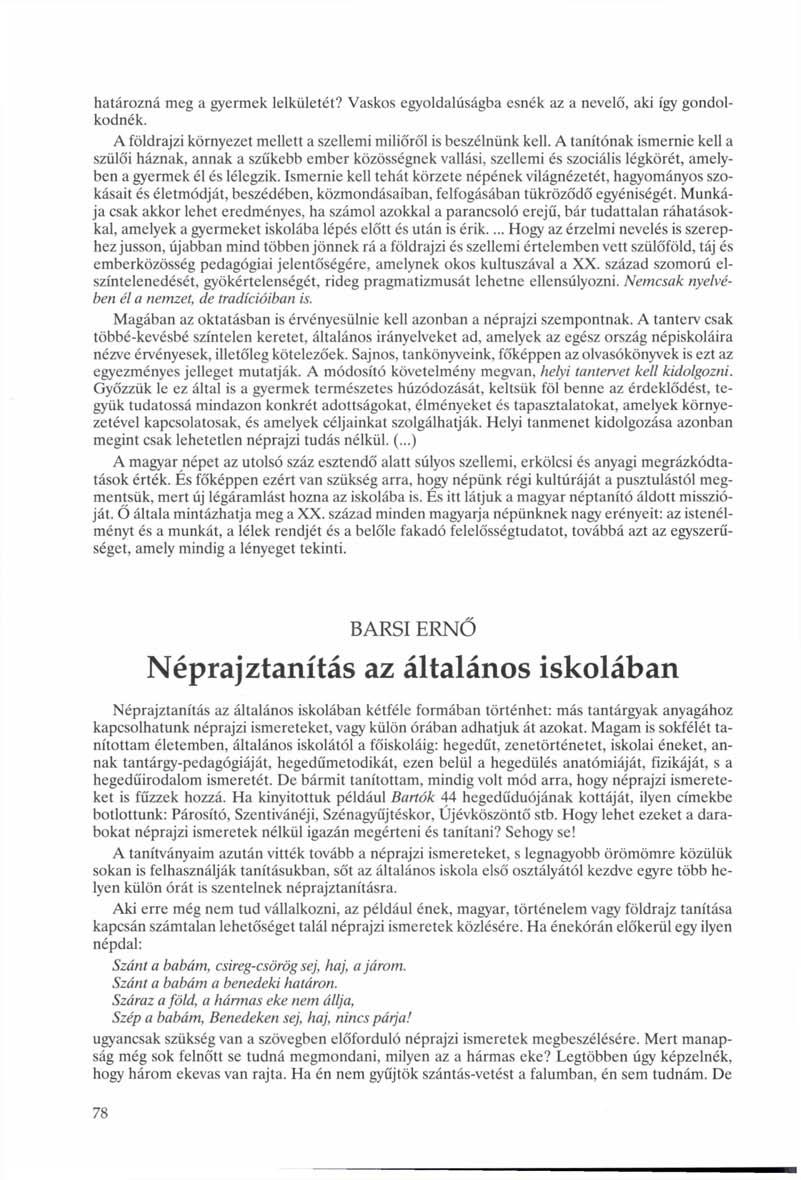 határozná meg a gyermek lelkületét? Vaskos egyoldalúságba esnék az a nevelő, aki így gondolkodnék. A földrajzi környezet mellett a szellemi miliőről is beszélnünk kell.