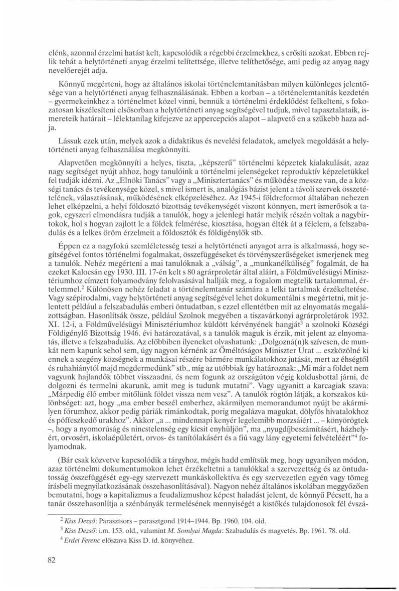 elénk, azonnal érzelmi hatást kelt, kapcsolódik a régebbi érzelmekhez, s erősíti azokat.