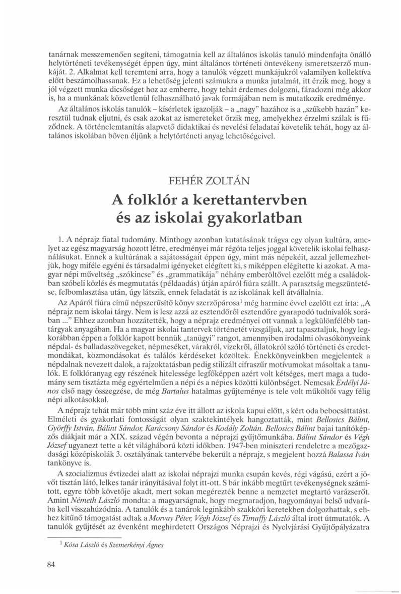 tanárnak messzemenően segíteni, támogatnia kell az általános iskolás tanuló mindenfajta önálló helytörténeti tevékenységét éppen úgy, mint általános történeti öntevékeny ismeretszerző munkáját. 2.