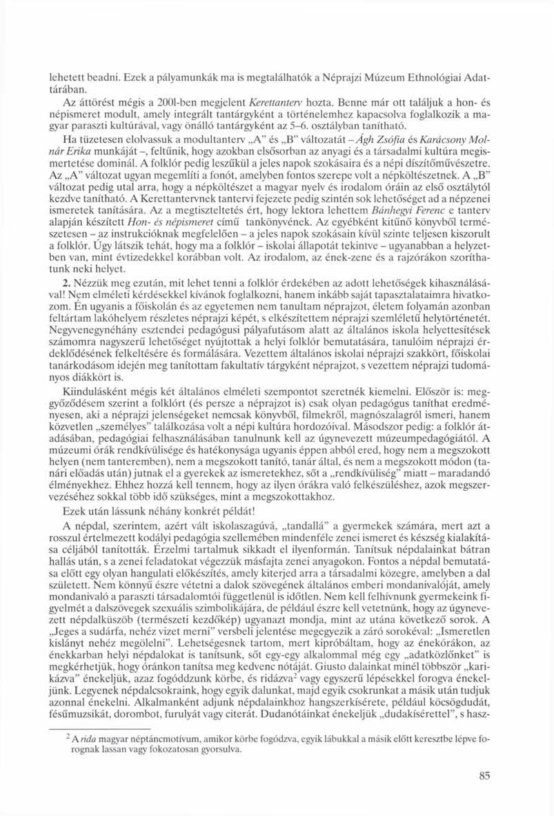 lehetett beadni. Ezek a pályamunkák ma is megtalálhatók a Néprajzi Múzeum Ethnológiai Adattárában. Az áttörést mégis a 2001-ben megjelent Kerettanterv hozta.