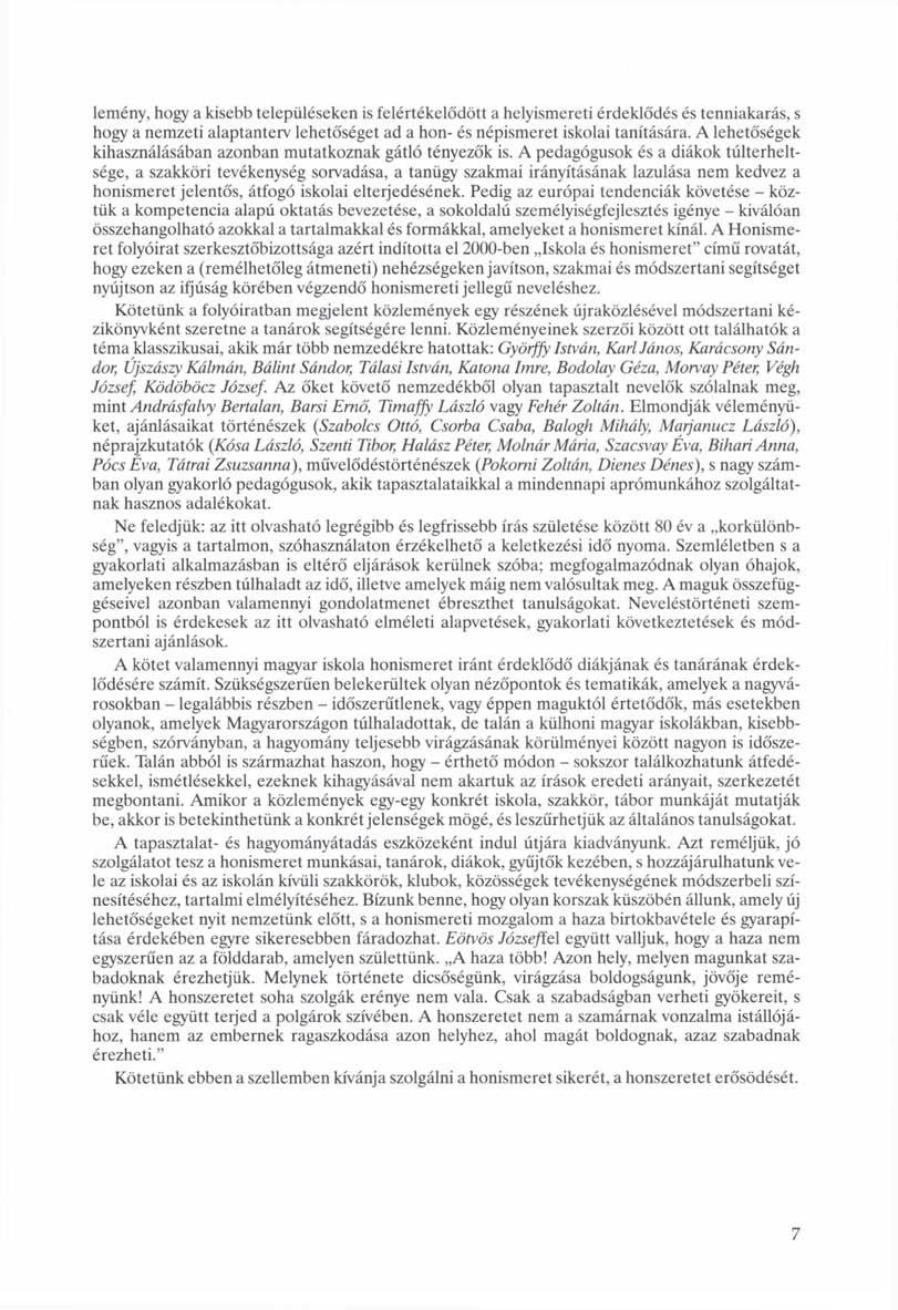 lemény, hogy a kisebb településeken is felértékelődött a helyismereti érdeklődés és tenniakarás, s hogy a nemzeti alaptanterv lehetőséget ad a hon- és népismeret iskolai tanítására.