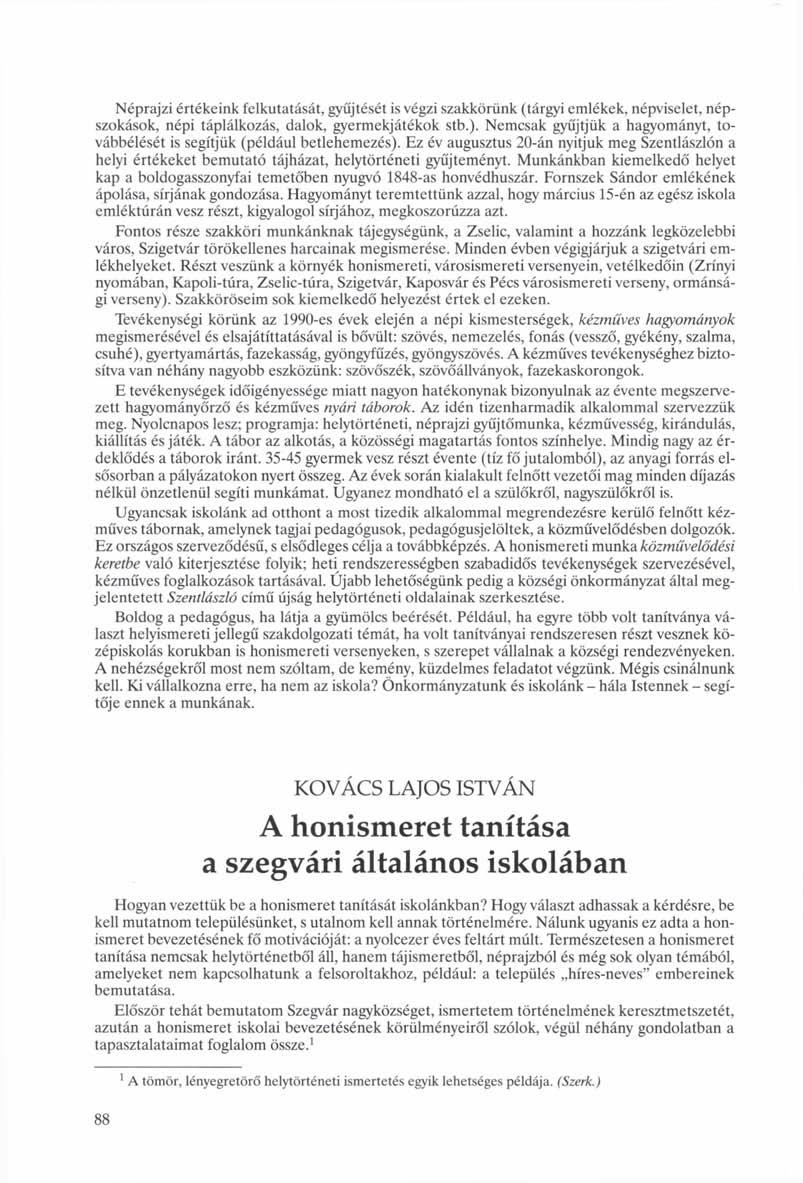 Néprajzi értékeink felkutatását, gyűjtését is végzi szakkörünk (tárgyi emlékek, népviselet, népszokások, népi táplálkozás, dalok, gyermekjátékok stb.).