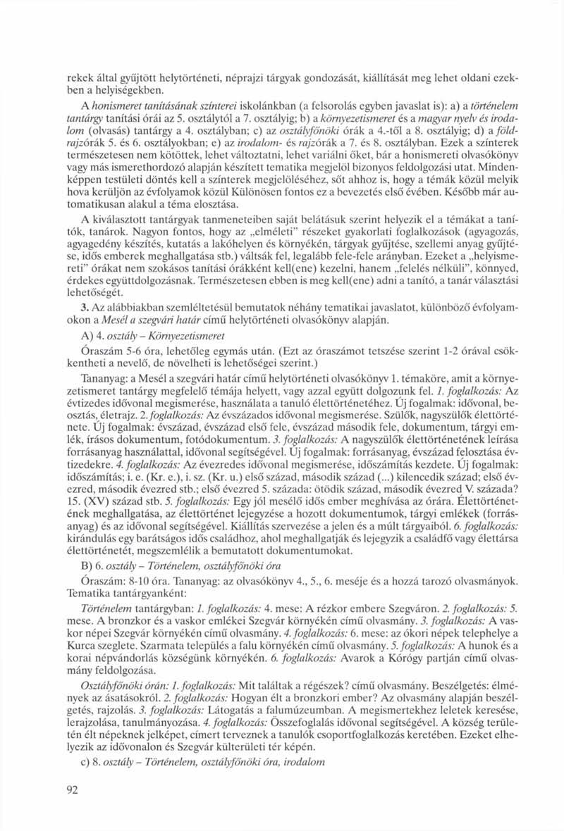 rekek által gyűjtött helytörténeti, néprajzi tárgyak gondozását, kiállítását meg lehet oldani ezekben a helyiségekben.