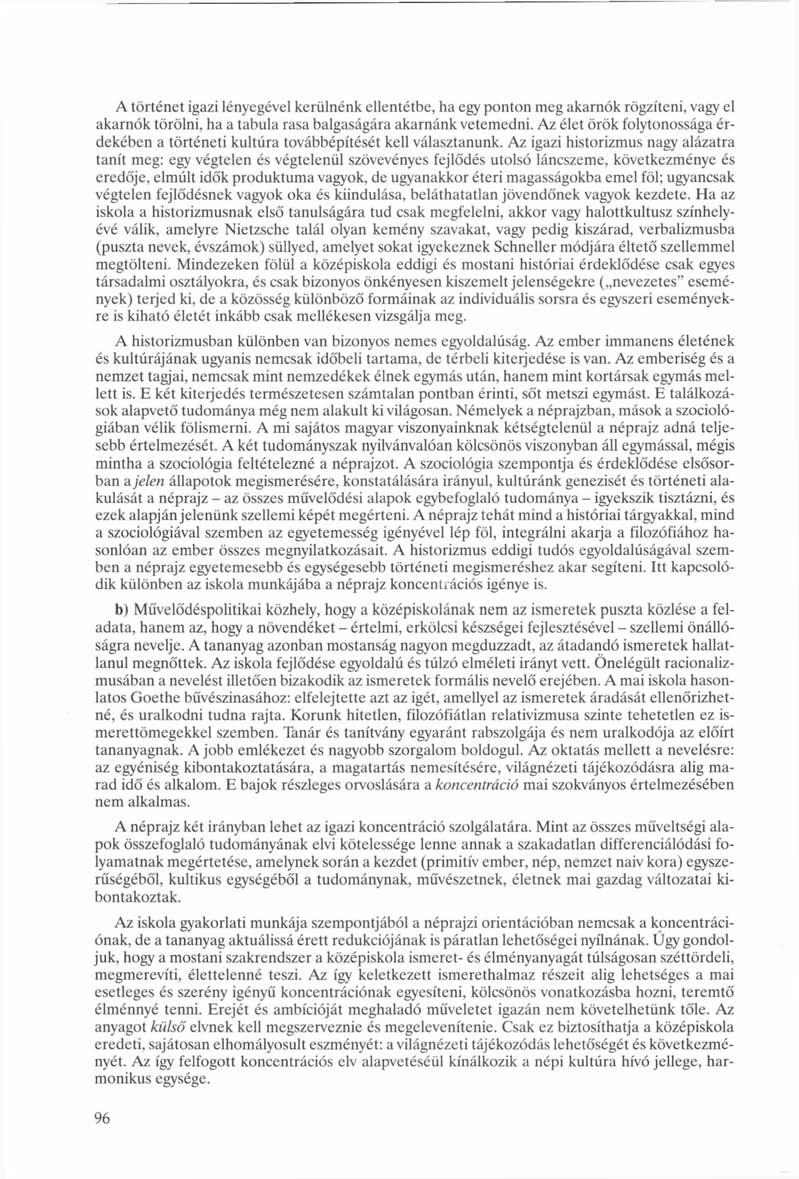 A történet igazi lényegével kerülnénk ellentétbe, ha egy ponton meg akarnók rögzíteni, vagy el akarnók törölni, ha a tabula rasa balgaságára akarnánk vetemedni.