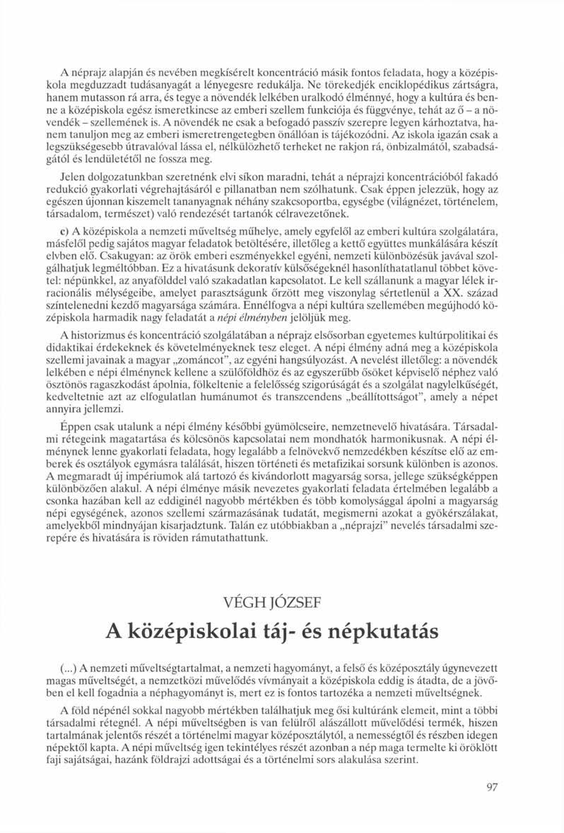 A néprajz alapján és nevében megkísérelt koncentráció másik fontos feladata, hogy a középiskola megduzzadt tudásanyagát a lényegesre redukálja.