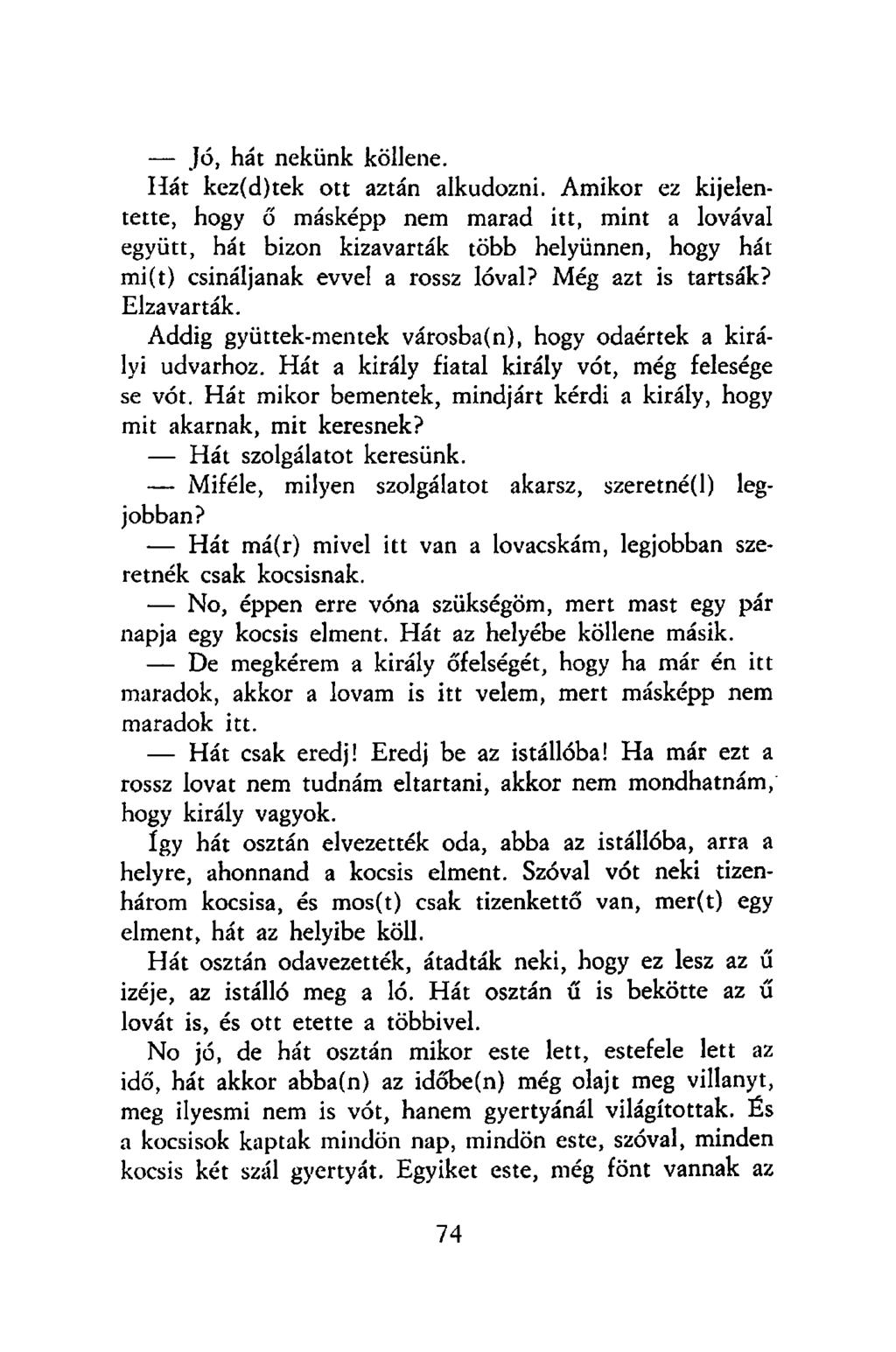 Jó, hát nekünk köllene. Hát kez(d)tek ott aztán alkudozni.