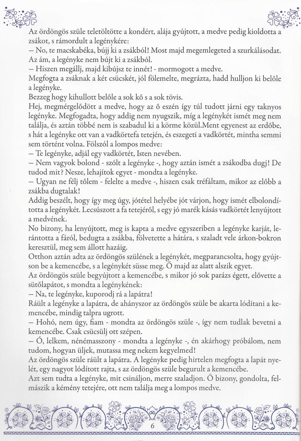 Az <irdongos sziile teletciltotte a kond rt, alijagyrijtott, a medve pedig kioldotta a zsdkot, s r6mordult a leg6nykdre : No, te macskab6,ka, bfiiki a zs6kb6l! Most majd megemlegeted a szurkilisodat.