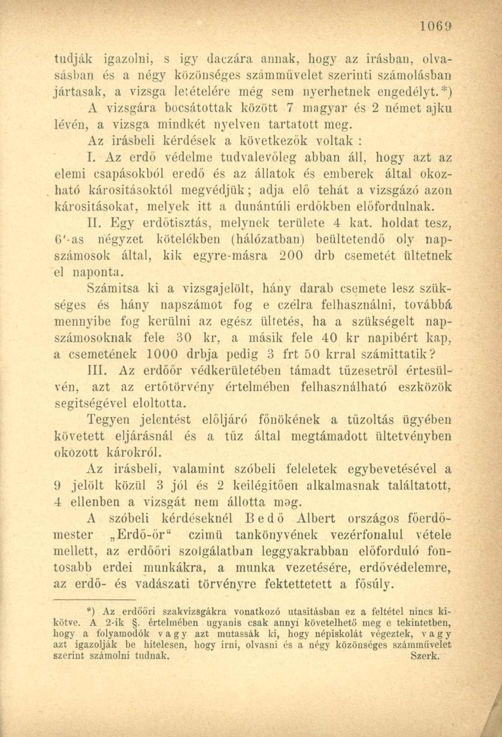 tudják igazolni, s igy daczára annak, hogy az Írásban, olvasásban és a négy közönséges számmüvelet szerinti számolásban jártasak, a vizsga letételére még sem nyerhetnek engedélyt.