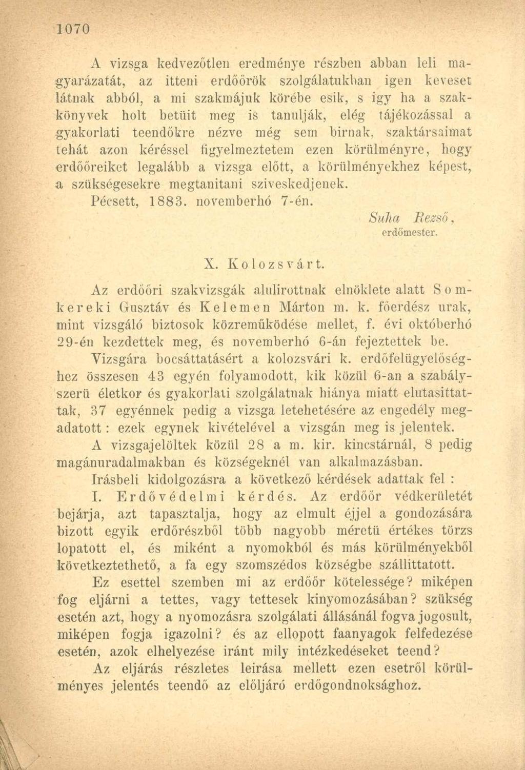 A vizsga kedvezőtlen eredménye részben abban leli magyarázatát, az itteni erdőőrök szolgálatukban igen keveset látnak abból, a mi szakmájuk körébe esik, s igy ha a szakkönyvek holt betűit meg is