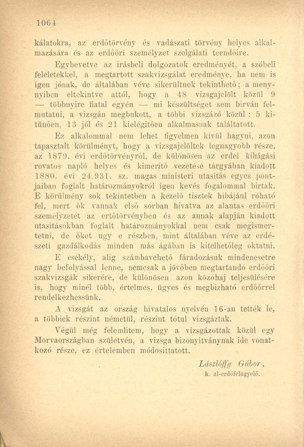 kálatokra, az erdőtörvény és vadászati törvény helyes alkalmazására és az erdőőri személyzet, szolgálati teendőire.
