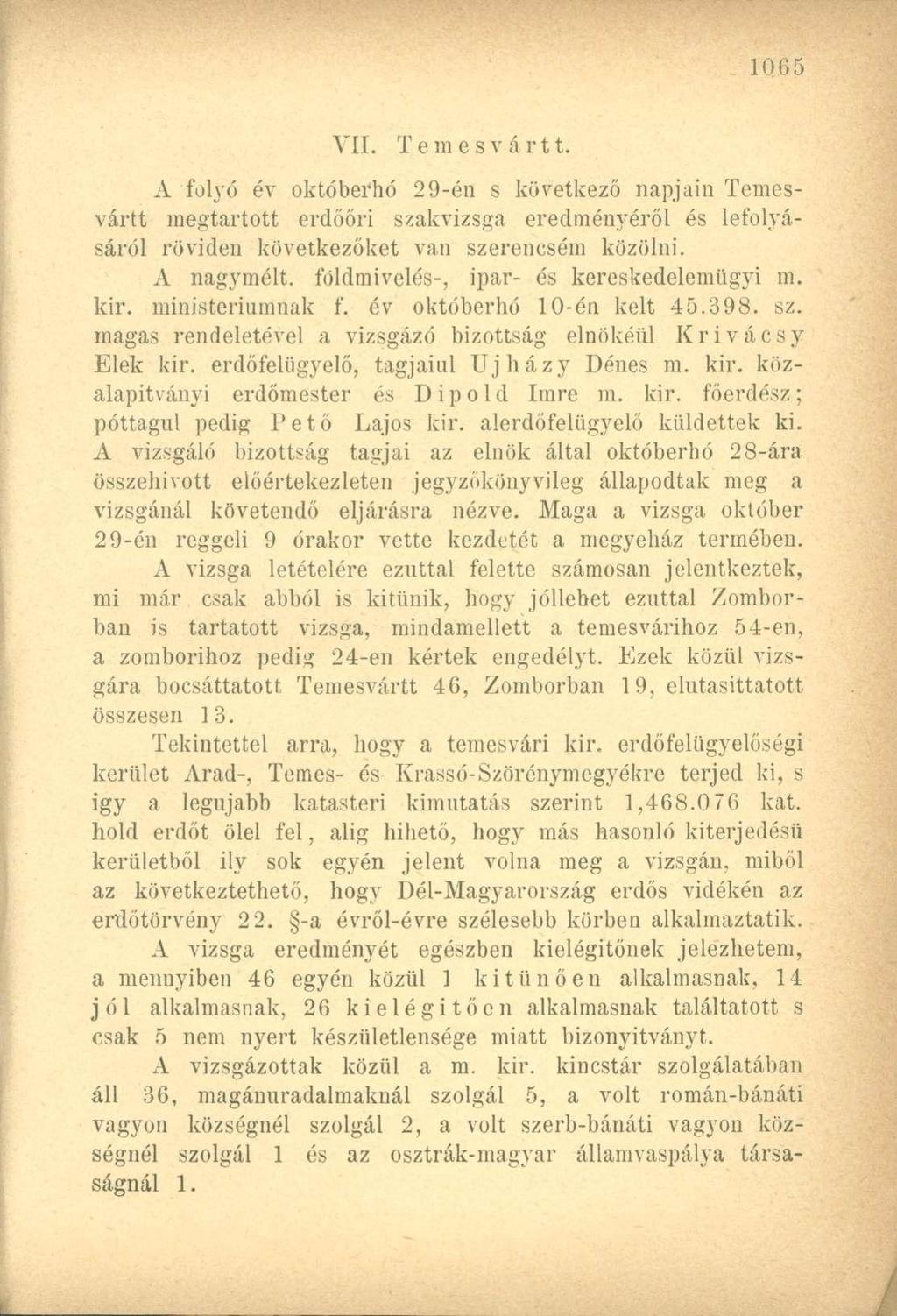 VII. Temesvárit. A folyó év októberhó 29-én s következő napjain Temesvártt megtartott erdőőri szakvizsga eredményéről és lefolyásáról röviden következőket van szerencsém közölni. A nagymélt.