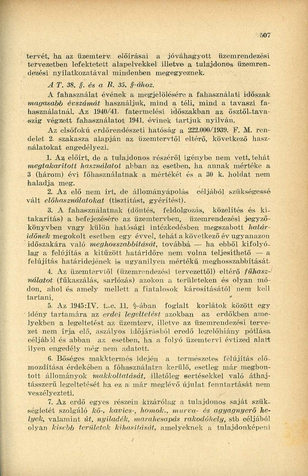 507 tervét, ha az üzemterv előírásai a jóváhagyott üzemrendezési tervezetben lefektetett alapelvekkel' illetve a tulajdonos üzemrendezési nyilatkozatával mindenben megegyeznek. A T. 38.. és a R. 35.