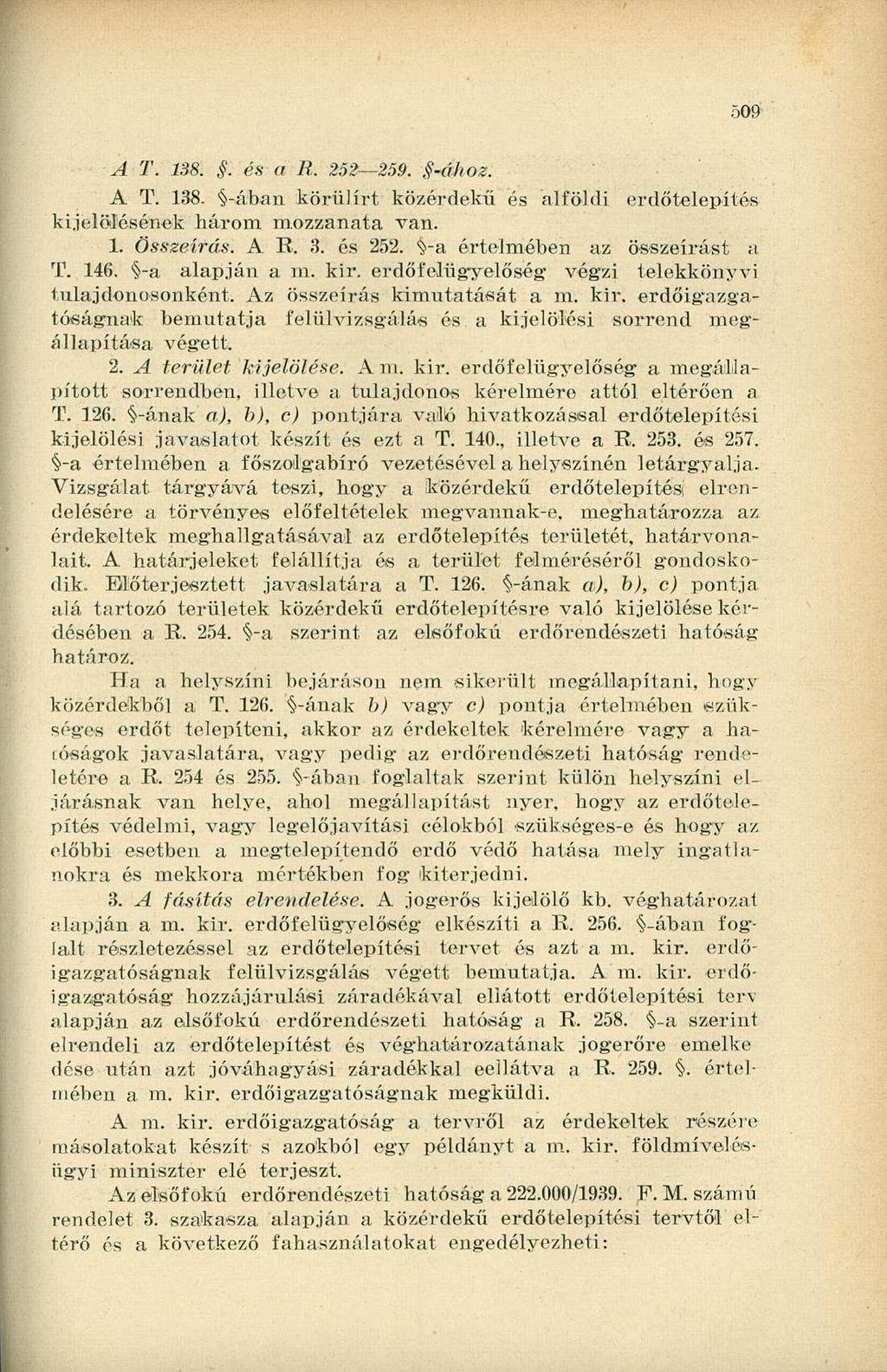 509 AT. 138.. és a R. 252 259. -ához. A T. 138. -ában körülírt közérdekű és alföldi erdőtelepítés kijelölésének három mozzanata van. 1. Összeírás. A R. 3. és 252. Va érteimében az összeírást a T. 146.