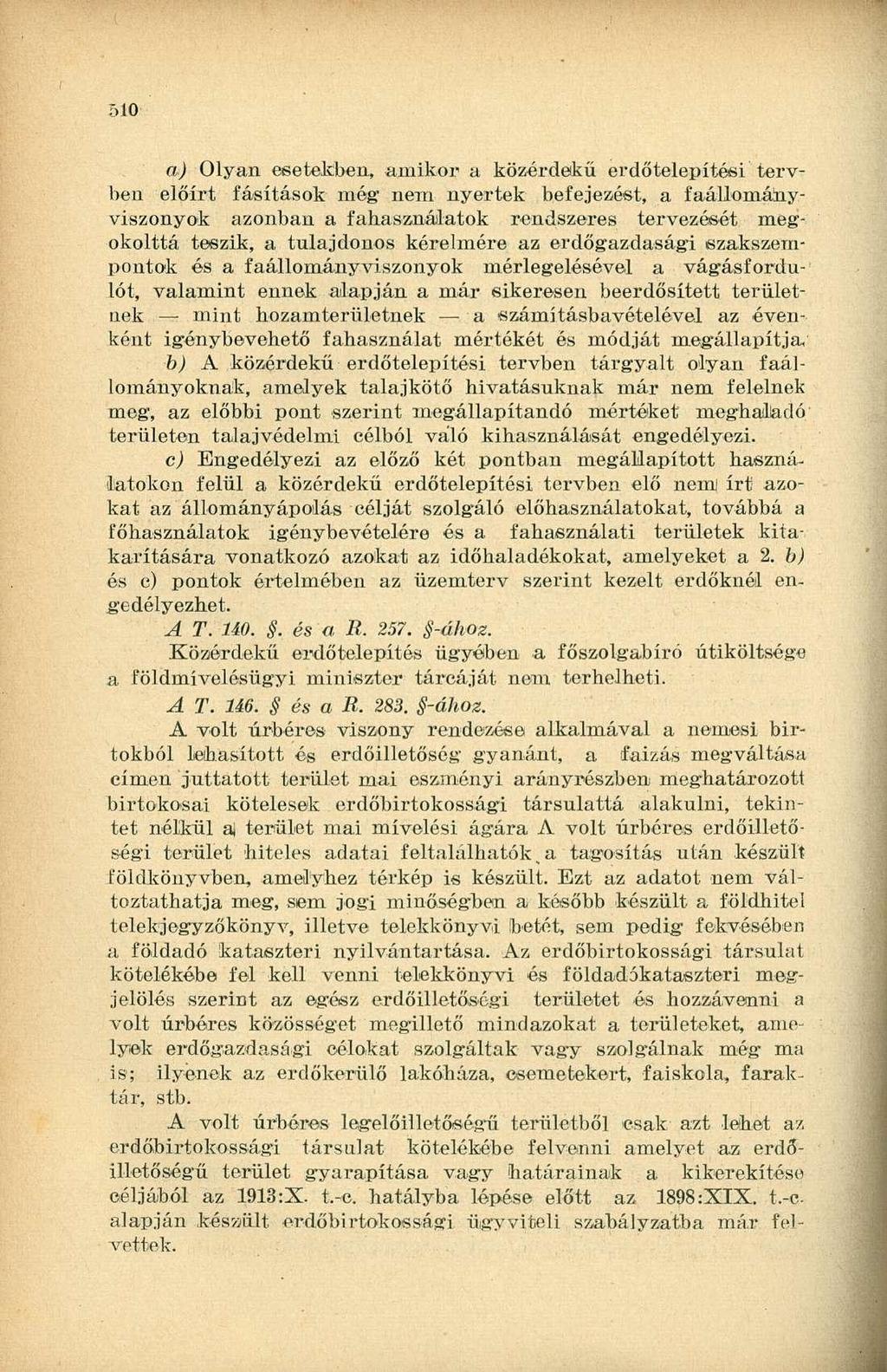 510 a) Olyan egetekben, amikor a közérdekű erdőtelepítési tervben előírt fásítások még nem nyertek befejezést, a faátlományviszonyok azonban a fahasználatok rendszeres tervezését megokolttá teszik, a