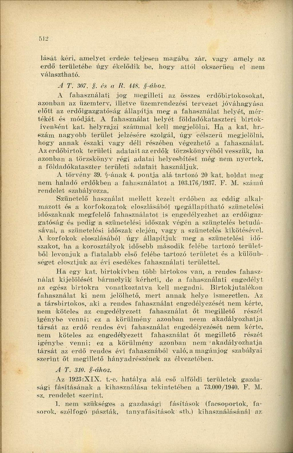 512 lását kéri, amelyet erdeje teljesen magába zár, vagy amely az erdő területébe úgy ékelődik be, hogy attól okszerűen el nem választható. A T. 307.. és a R. 448. fához.