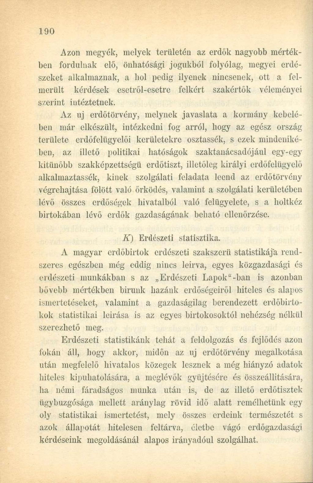 Azon megyék, melyek területén az erdők nagyobb mértékben fordulnak elő, önhatósági jogukból folyólag, megyei erdészeket alkalmaznak, a hol pedig ilyenek nincsenek, ott a felmerült kérdések