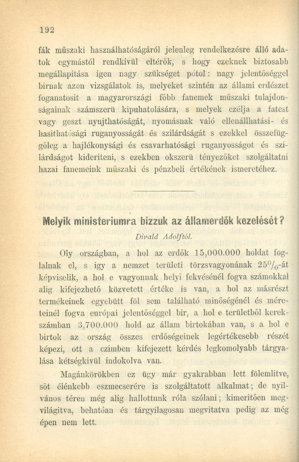 fák műszaki használhatóságáról jelenleg rendelkezésre álló adatok egymástól rendkívül eltérők, s hogy ezeknek biztosabb megállapítása igen nagy szükséget pótol: nagy jelentőséggel birnak azon