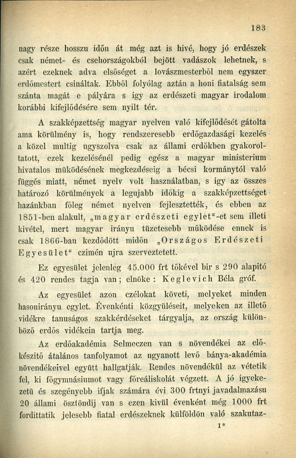 nagy része hosszú időn át még azt is hivé, hogy jó erdészek csak német- és csehországokból bejött vadászok lehetnek, s azért ezeknek adva elsőséget a lovászmesterből nem egyszer erdőmestert csináltak.