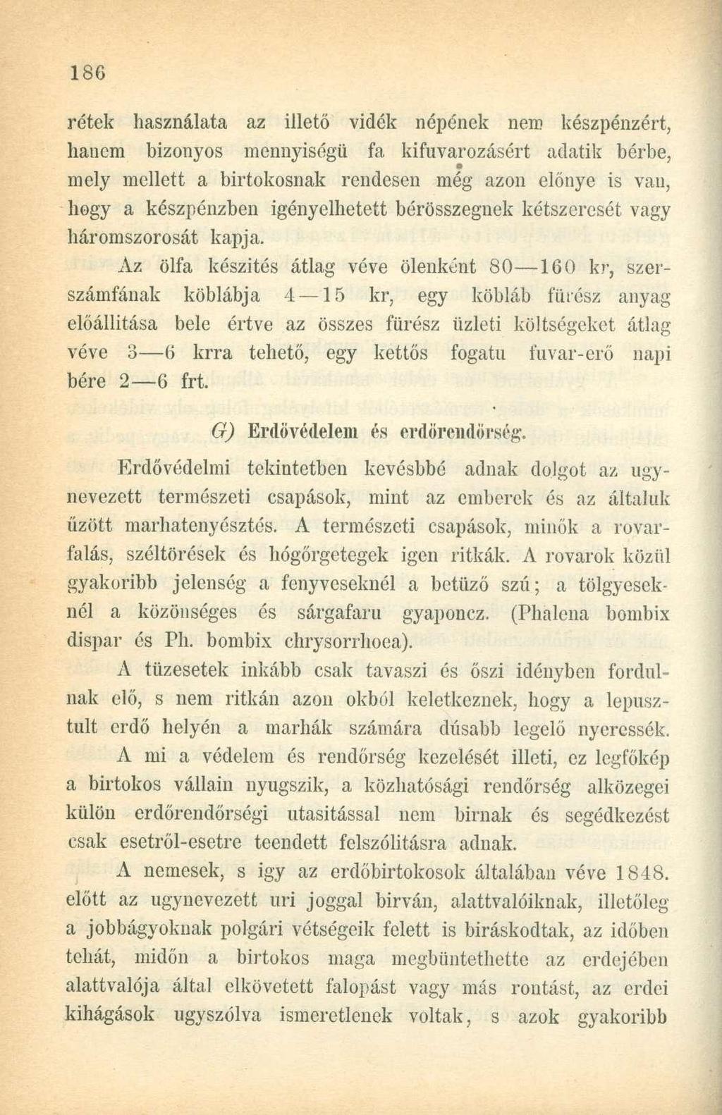 rétek használata az illető vidék népének nem készpénzért, hanem bizonyos mennyiségű fa kifuvarozásért adatik bérbe, mely mellett a birtokosnak rendesen még azon előnye is vau, hogy a készpénzben