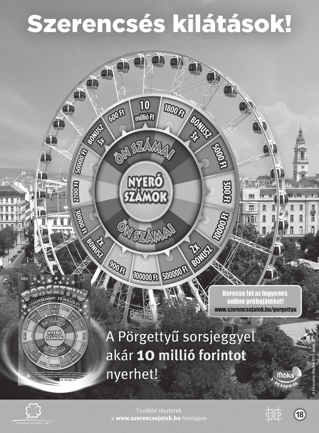 (péntek) 3 8 9 12 17 19 21 31 36 43 47 55 59 61 63 68 69 70 73 74 2015. július 25. (szombat) 1 2 4 15 17 21 29 31 32 34 41 46 48 49 57 59 64 67 74 77 2015. július 26.