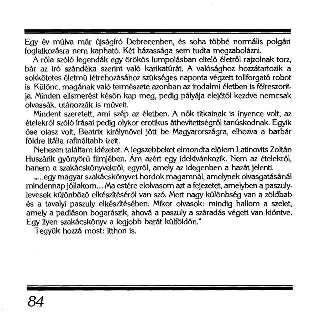 Egy év múlva már újságíró Debrecenben, és soha többé normális polgári foglalkozásra nem kapható. Két házassága sem tudta megzabolázni.