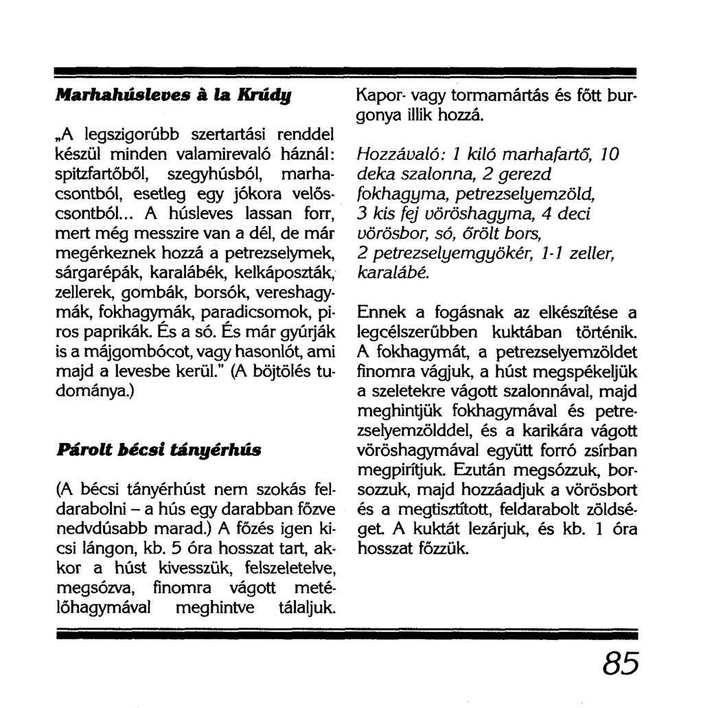 Marhahúslettes á la Krúdy A legszigorúbb szertartási renddel készül minden valamirevaló háznál: spitzfartőből, szegyhúsból, marhacsontból, esetleg egy jókora velőscsontból.