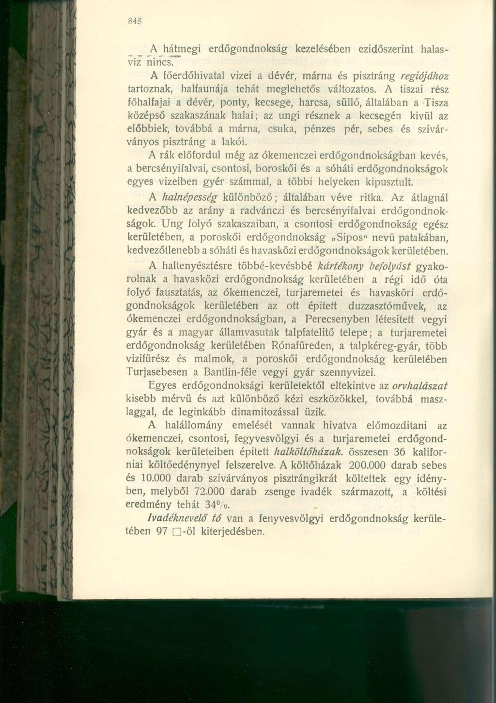 A hátmegi erdőgondnokság kezelésében ezidőszerint halasviz nincs. A főerdőhivatal vizei a dévér, márna és pisztráng regiójához tartoznak, halfaunája tehát meglehetős változatos.