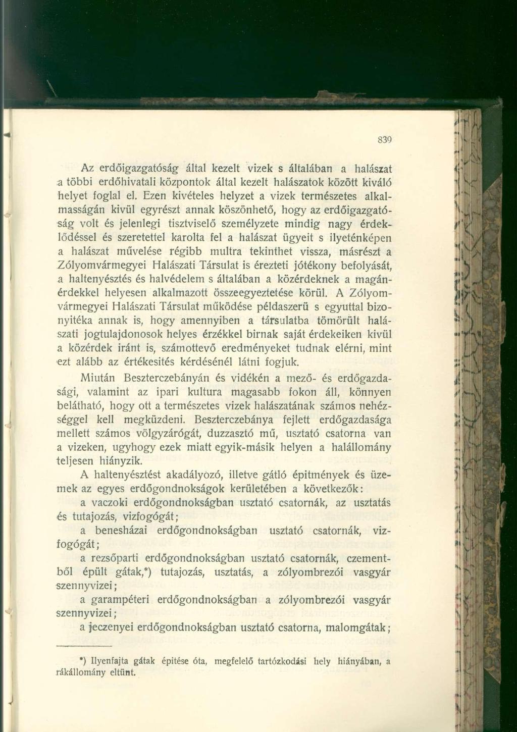 Az erdőigazgatóság által kezelt vizek s általában a halászat a többi erdőhivatali központok által kezelt halászatok között kiváló helyet foglal el.