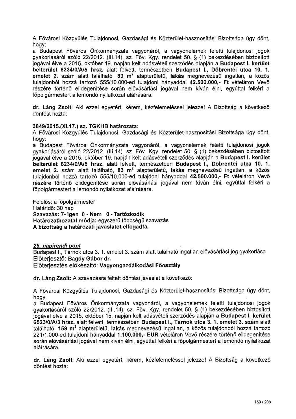 gyakorlásáról szóló 22/2012. (111.14). sz. Föv. Kgy. rendelet 50. (1) bekezdésében biztosított jogával élve a 2015. október 19. napján kelt adásvételi szerződés alapján a Budapest 1.