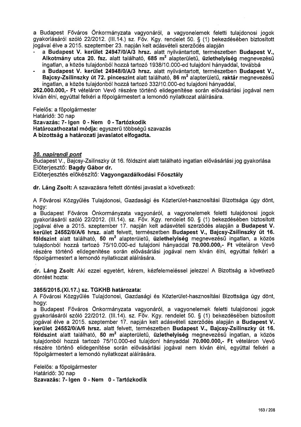 gyakorlásáról szóló 22/2012. (111.14.) sz. Föv. Kgy. rendelet 50. (1) bekezdésében biztosított jogával élve a 2015. szeptember 23. napján kelt adásvételi szerződés alapján a Budapest V.