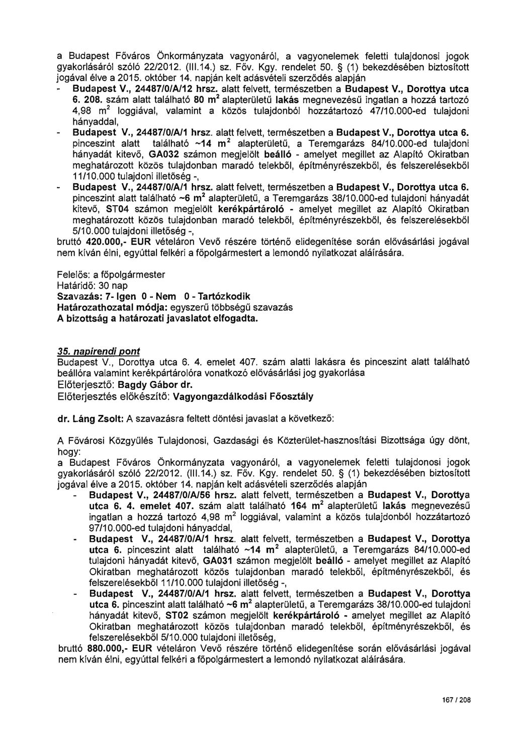 gyakorlásáról szóló 22/2012. (111.14.) sz. Főv. Kgy. rendelet 50. (1) bekezdésében biztosított jogával élve a 2015. október 14. napján kelt adásvételi szerződés alapján Budapest V., 24487/0/A/12 hrsz.