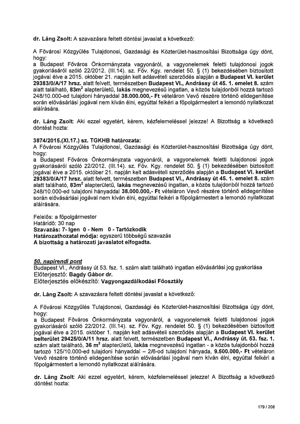 gyakorlásáról szóló 22/2012. (111.14). sz. Föv. Kgy. rendelet 50. (1) bekezdésében biztosított jogával élve a 2015. október 21. napján kelt adásvételi szerződés alapján a Budapest VI.