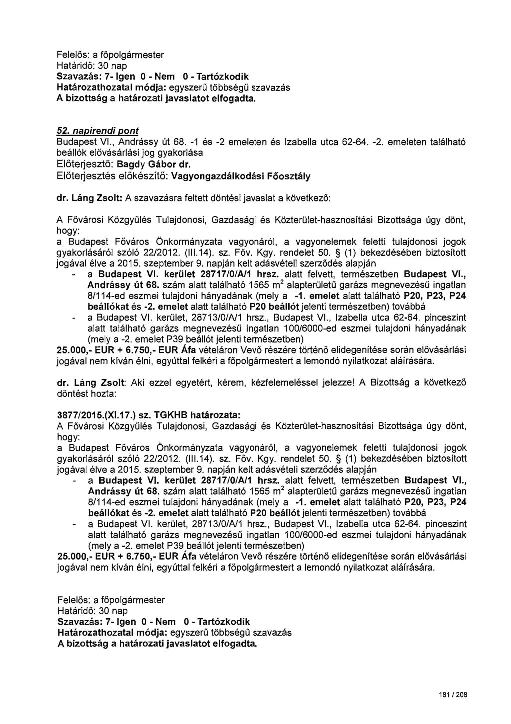 Felelős: a főpolgármester Szavazás: 7- Igen 0 - Nem 0 -Tartózkodik 52. napirendi pont Budapest VI Andrássy út 68. -1 és -2 