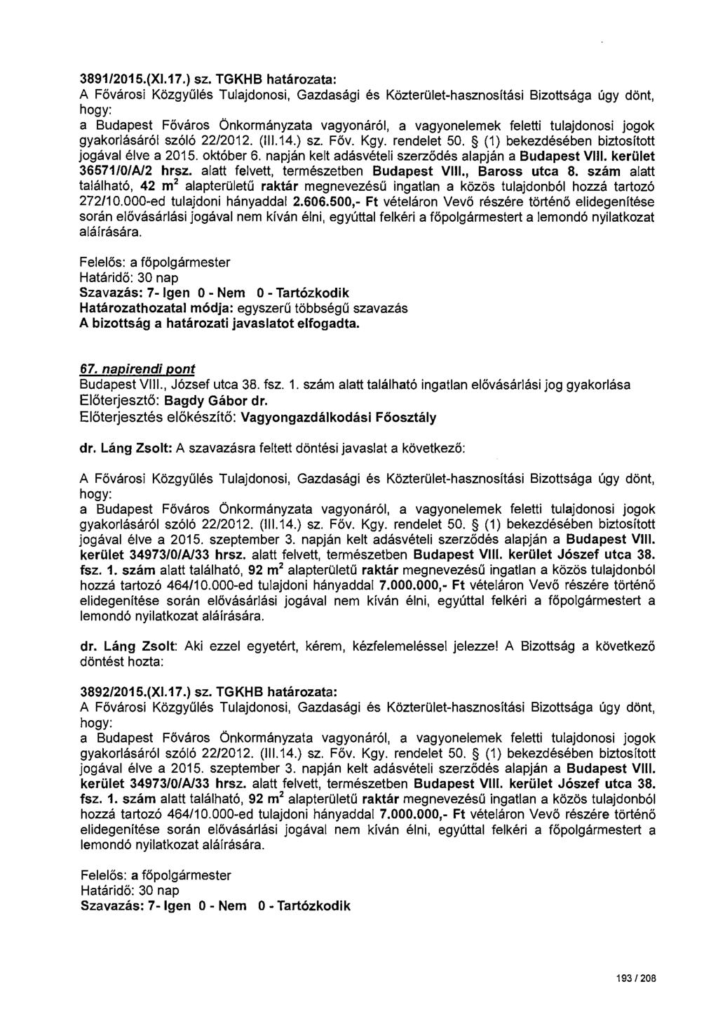 3891/2015.(Xl.17.) sz. TGKHB határozata: gyakorlásáról szóló 22/2012. (111.14.) sz. Főv. Kgy. rendelet 50. (1) bekezdésében biztosított jogával élve a 2015. október 6.