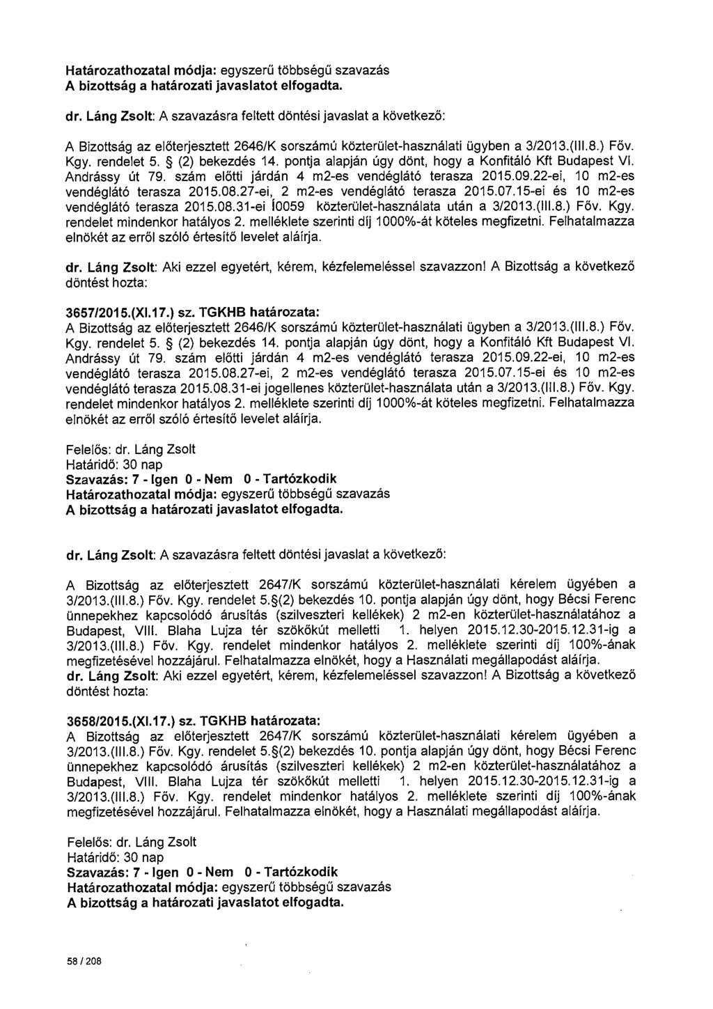 A Bizottság az előterjesztett 2646/K sorszámú közterület-használati ügyben a 3/2013.(111.8.) Főv. Kgy. rendelet 5. (2) bekezdés 14. pontja alapján úgy dönt, hogy a Konfitáló Kft Budapest VI.