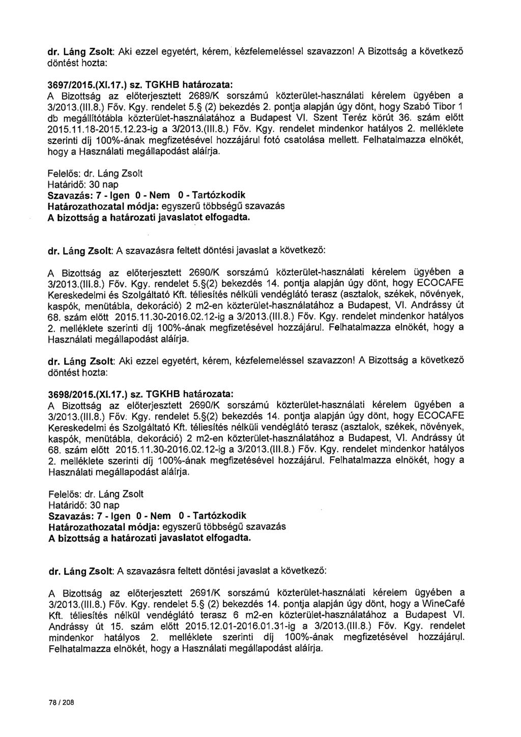 3697/2015.(Xl.17.) sz. TGKHB határozata: A Bizottság az előterjesztett 2689/K sorszámú közterület-használati kérelem ügyében a 3/2013.(111.8.) Főv. Kgy. rendelet 5. (2) bekezdés 2.