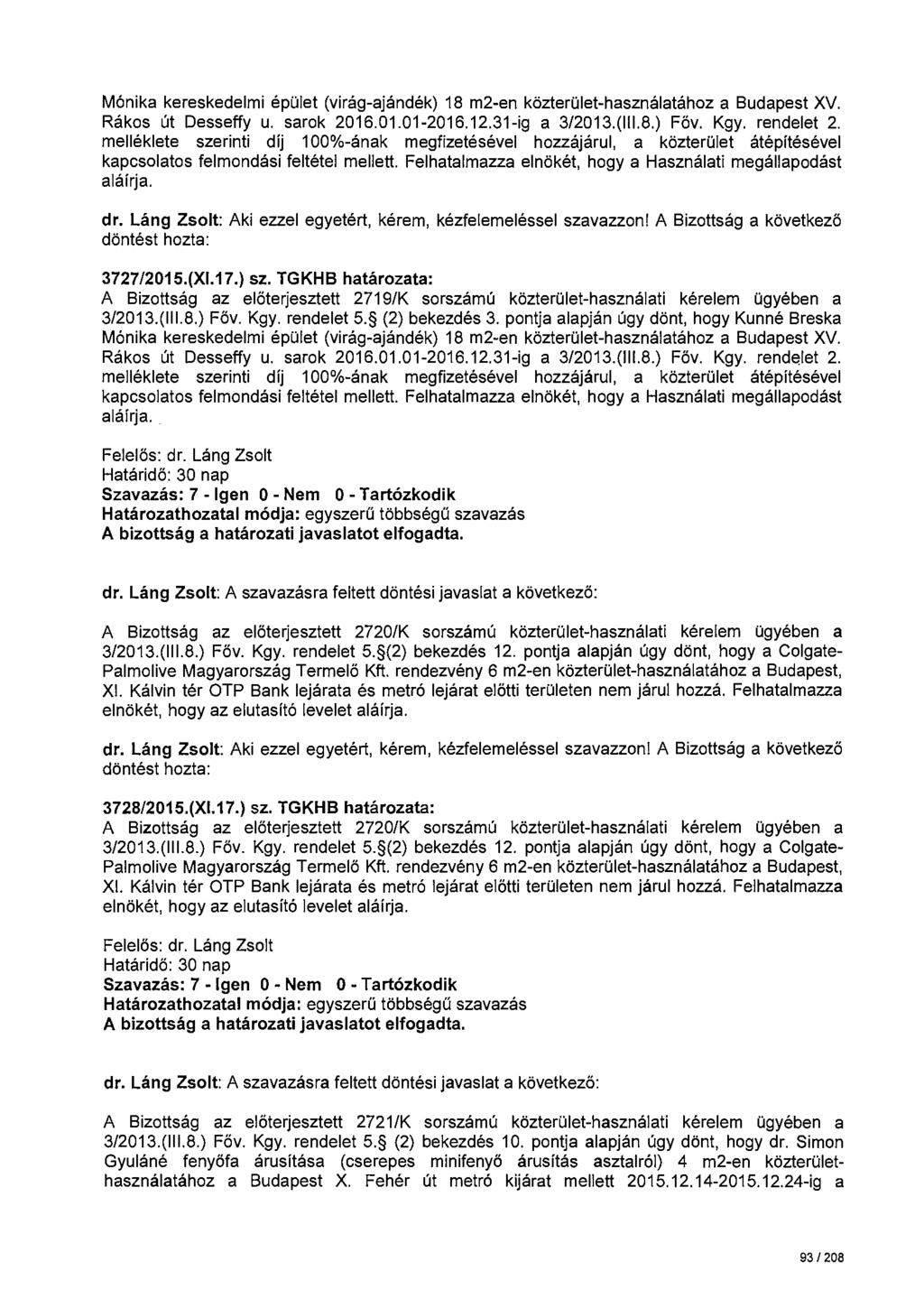 Mónika kereskedelmi épület (virág-ajándék) 18 m2-en közterület-használatához a Budapest XV. Rákos út Desseffy u. sarok 2016.01.01-2016.12.31-ig a 3/2013.(111.8.) Főv. Kgy. rendelet 2.