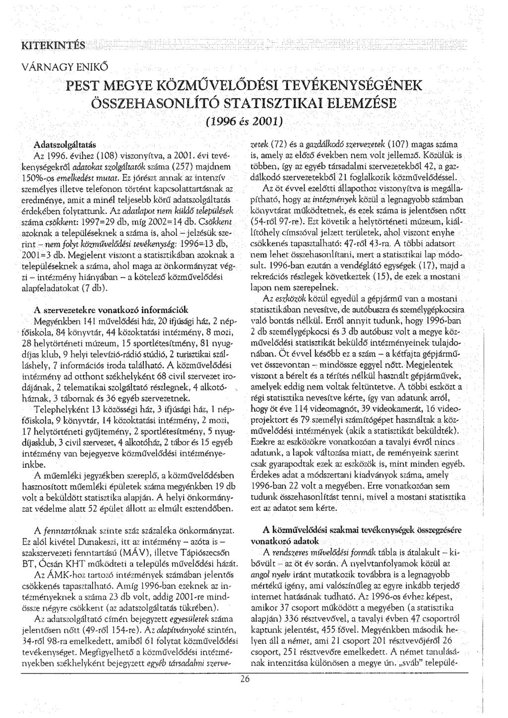 VÁRNAGY ENIKŐ PEST MEGYE KÖZMŰVELŐDÉSI TEVÉKENYSÉGÉNEK ÖSSZEHASONLÍTÓ STATISZTIKAI ELEMZÉSE (1996 és 2001) Adaszolgálaás Az 1996. évihez (108) viszonyíva, a 2001.
