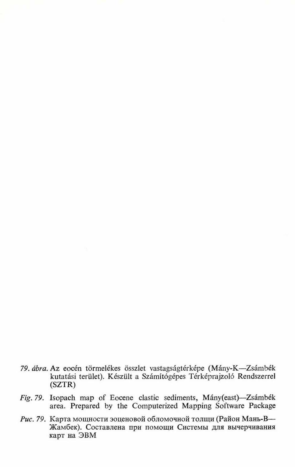 79. ábra. Az eocén törmelékes összlet vastagságtérképe (Mány-K Zsámbék kutatási terület). Készült a Számítógépes Térképrajzoló Rendszerrel (SZTR) Fig. 79.